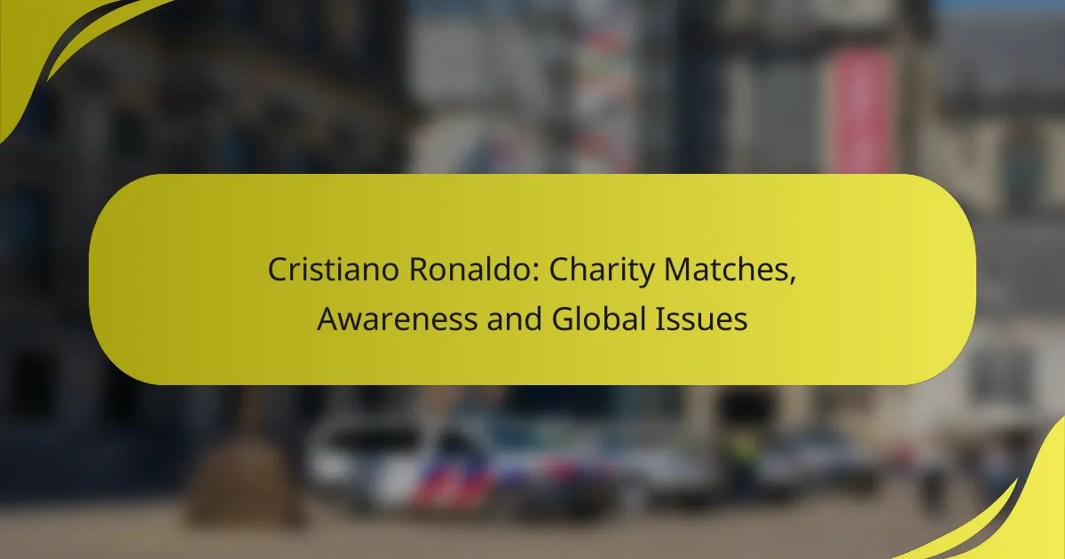 Cristiano Ronaldo: Charity Matches, Awareness and Global Issues