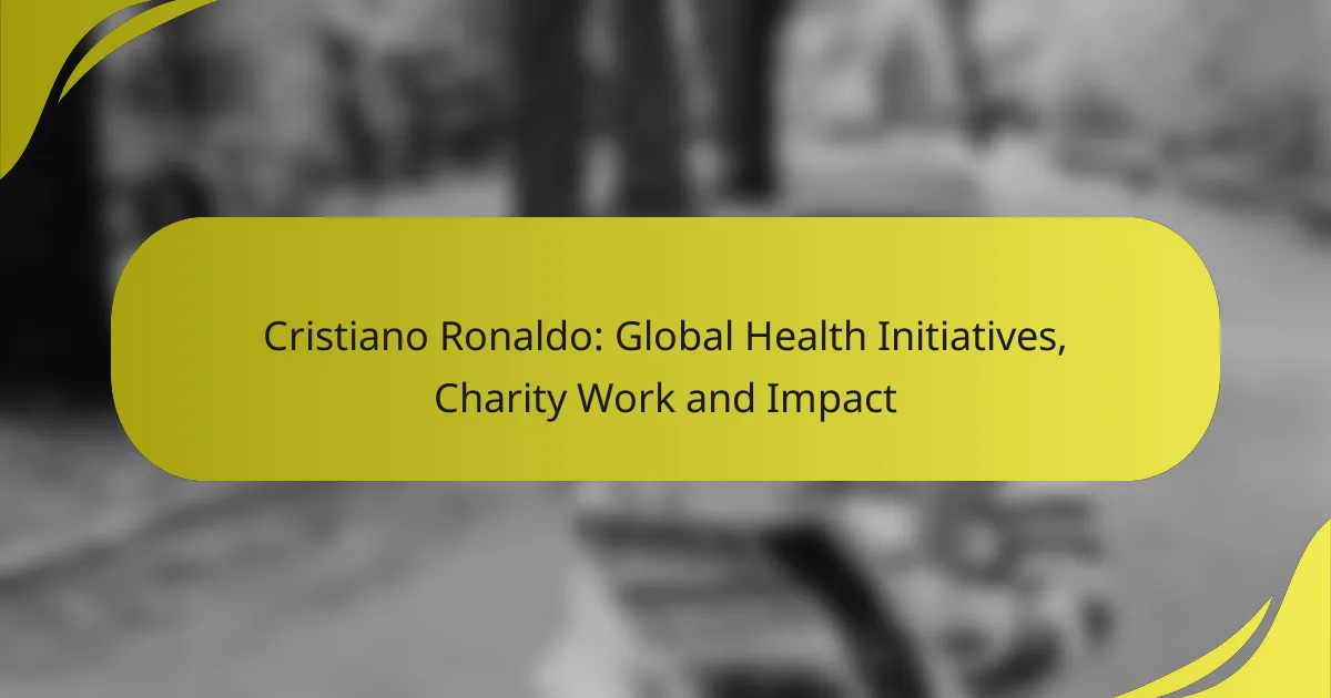 Cristiano Ronaldo: Global Health Initiatives, Charity Work and Impact