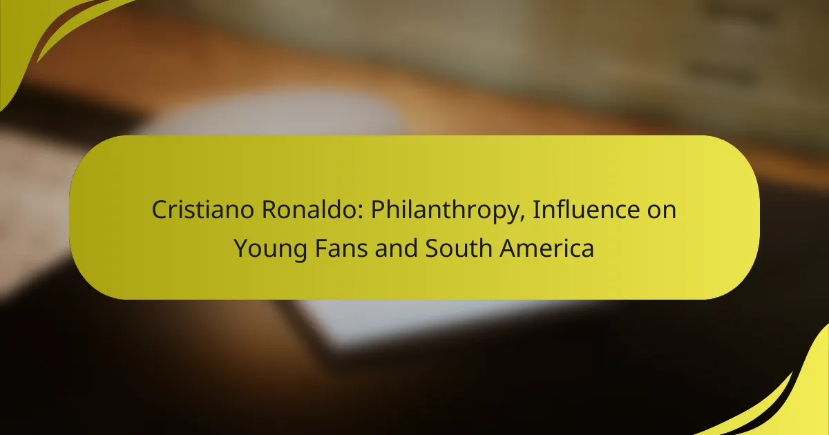 Cristiano Ronaldo: Philanthropy, Influence on Young Fans and South America