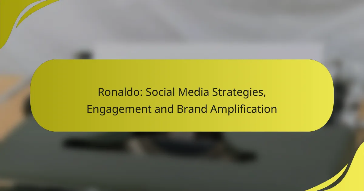 Ronaldo: Social Media Strategies, Engagement and Brand Amplification