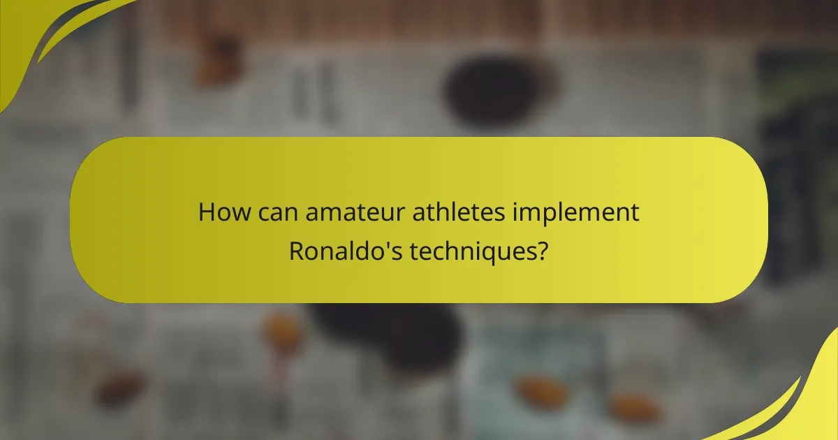 How can amateur athletes implement Ronaldo's techniques?