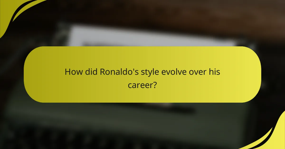How did Ronaldo's style evolve over his career?