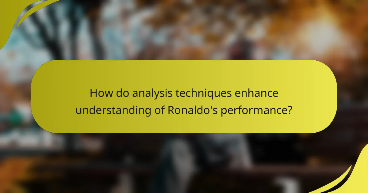 How do analysis techniques enhance understanding of Ronaldo's performance?