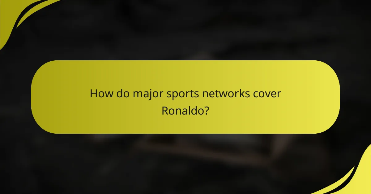 How do major sports networks cover Ronaldo?