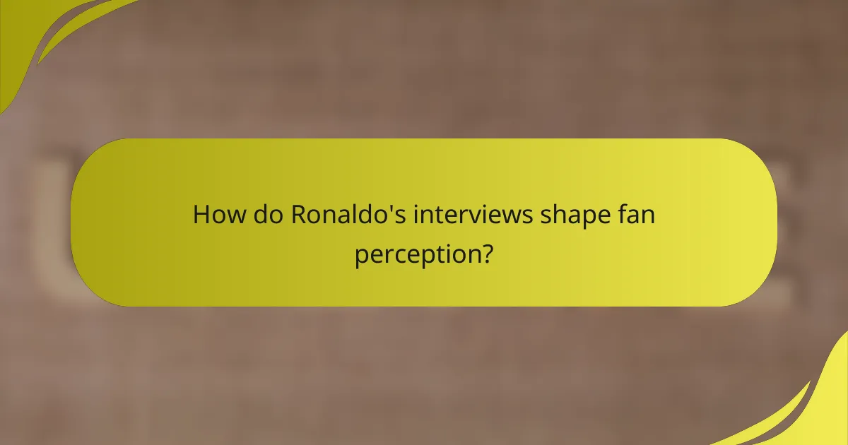 How do Ronaldo's interviews shape fan perception?