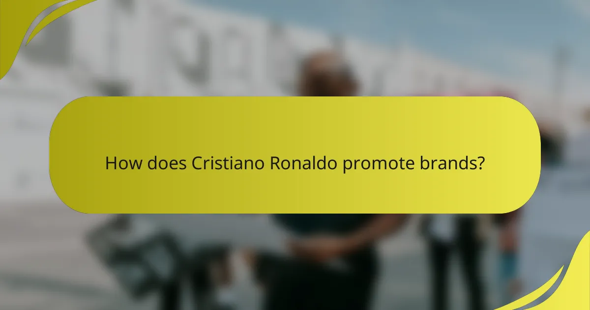 How does Cristiano Ronaldo promote brands?