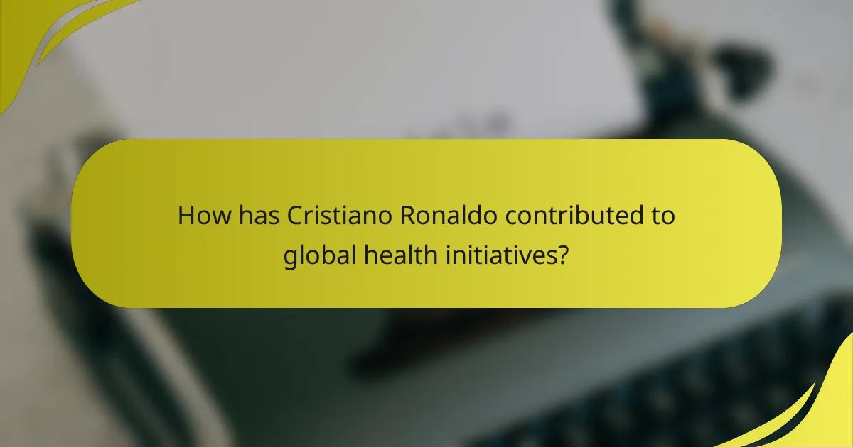 How has Cristiano Ronaldo contributed to global health initiatives?