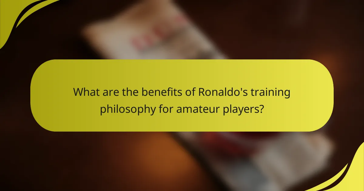 What are the benefits of Ronaldo's training philosophy for amateur players?