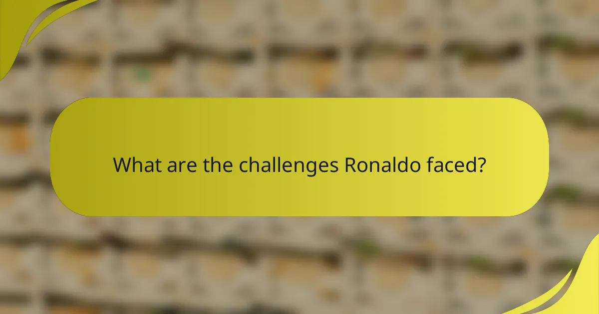 What are the challenges Ronaldo faced?