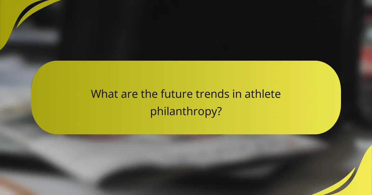 What are the future trends in athlete philanthropy?