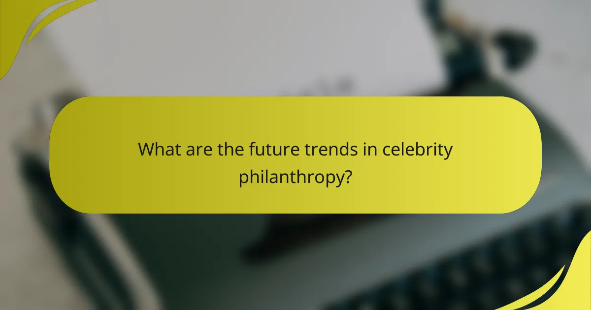 What are the future trends in celebrity philanthropy?
