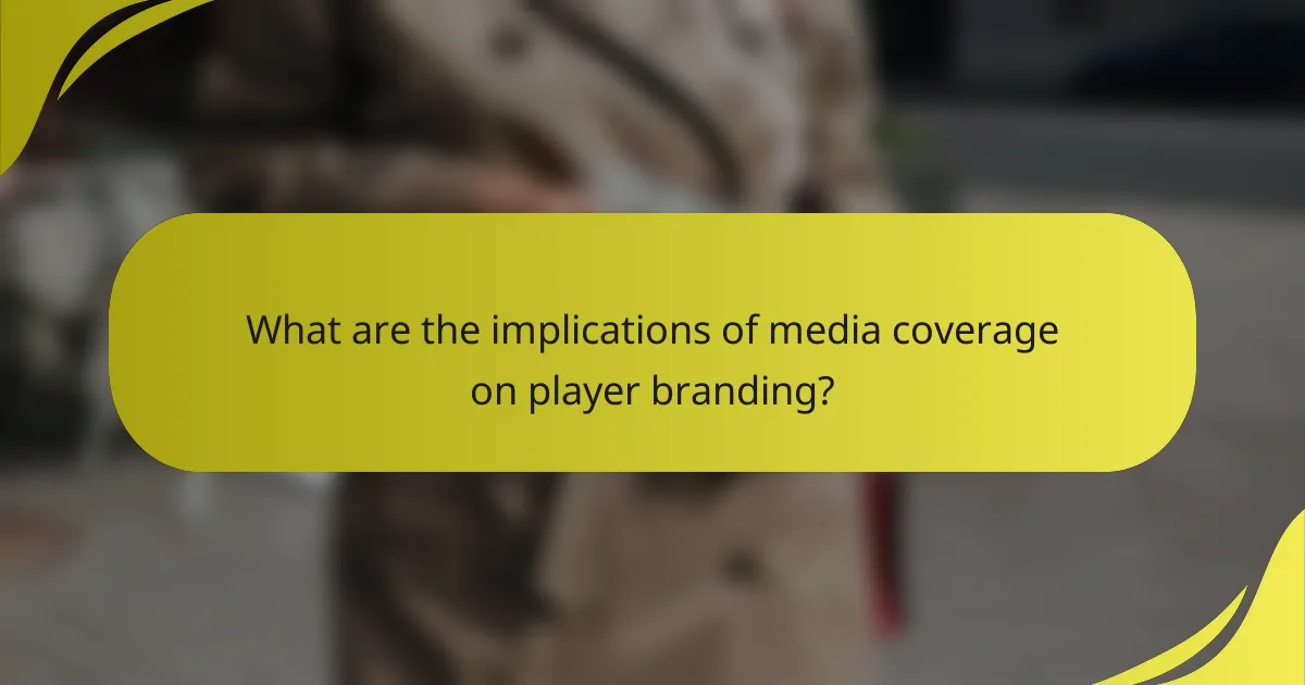 What are the implications of media coverage on player branding?
