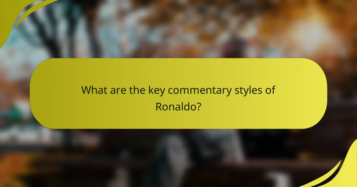 What are the key commentary styles of Ronaldo?