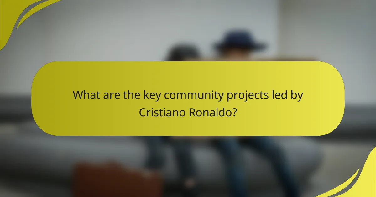 What are the key community projects led by Cristiano Ronaldo?