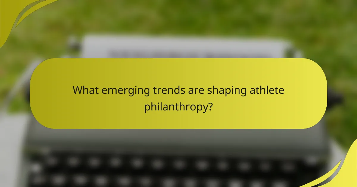 What emerging trends are shaping athlete philanthropy?
