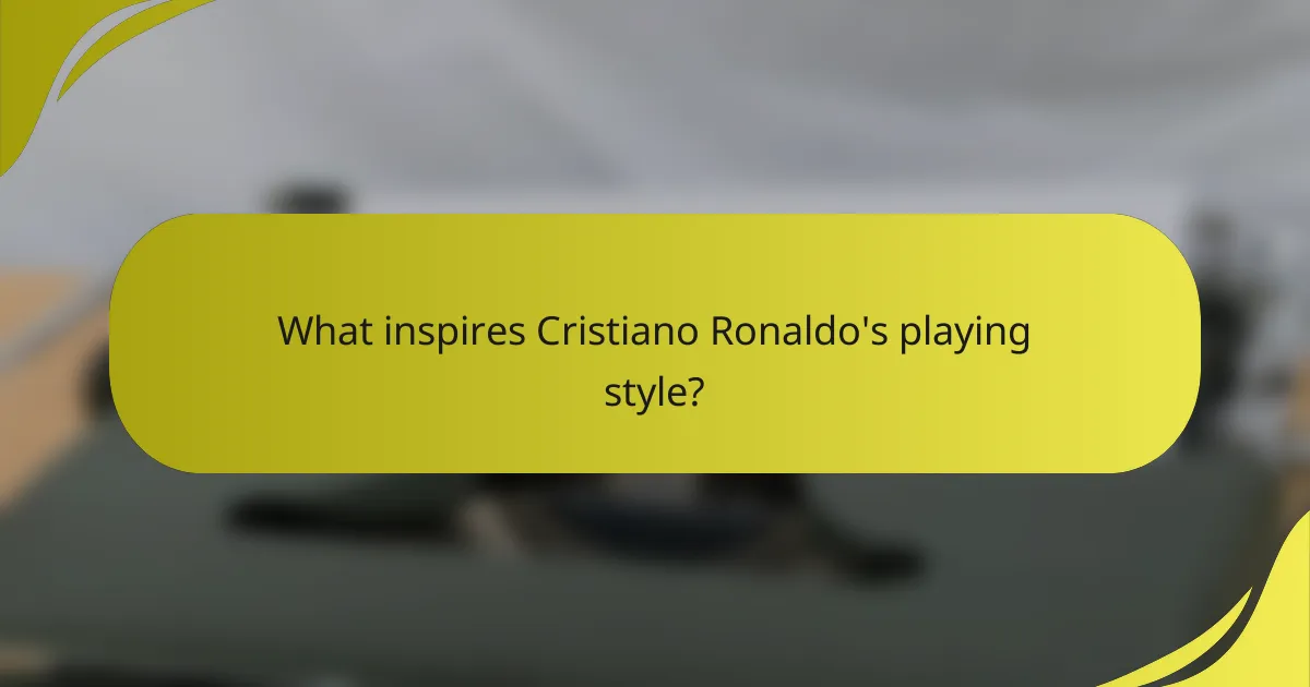 What inspires Cristiano Ronaldo's playing style?