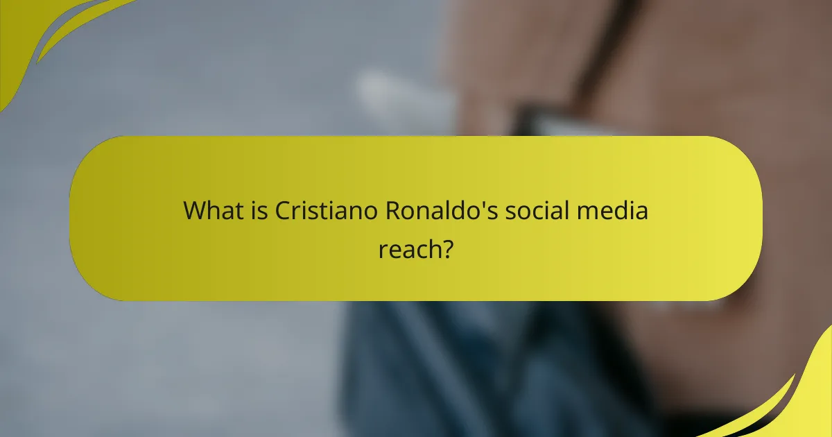 What is Cristiano Ronaldo's social media reach?