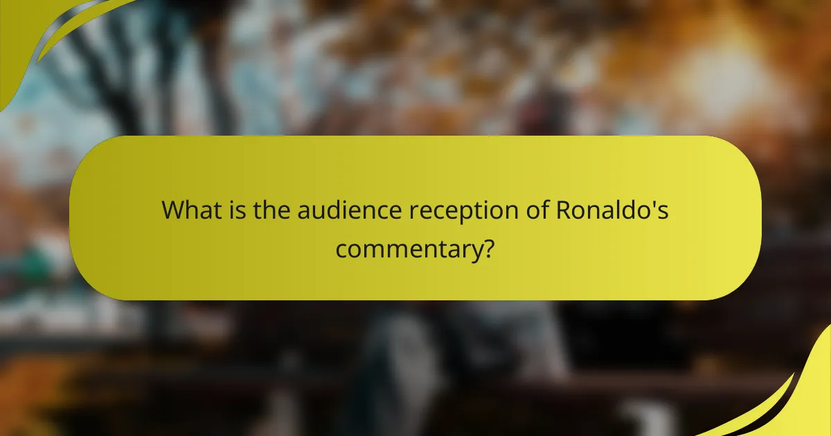 What is the audience reception of Ronaldo's commentary?