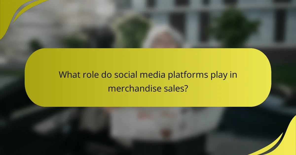 What role do social media platforms play in merchandise sales?