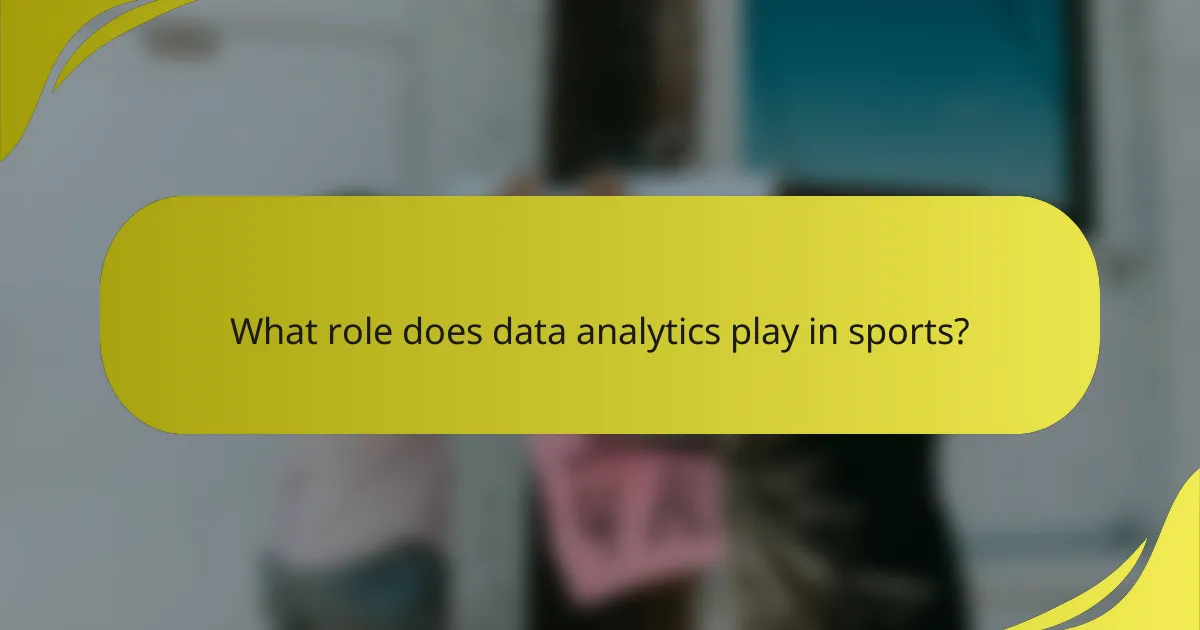 What role does data analytics play in sports?