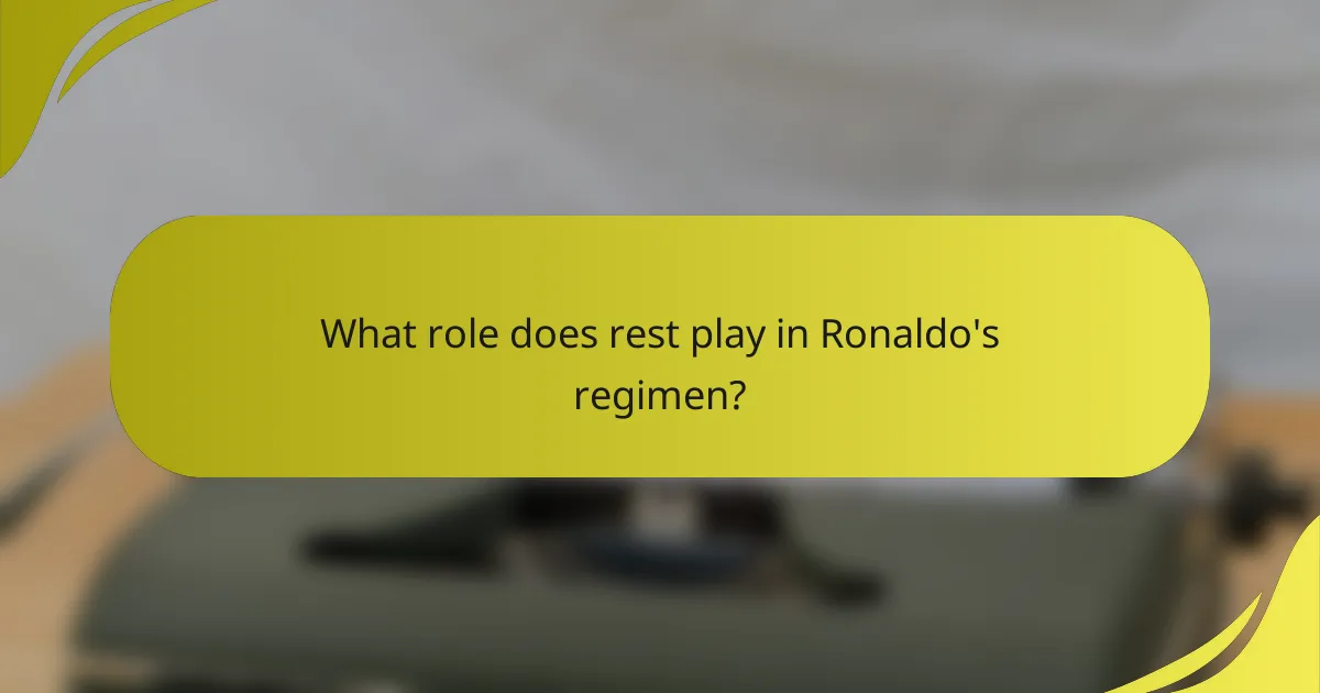 What role does rest play in Ronaldo's regimen?