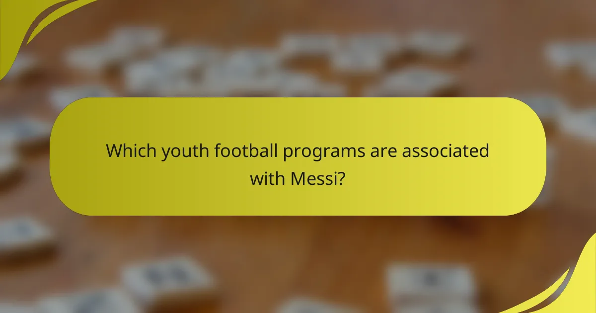Which youth football programs are associated with Messi?